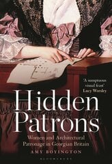 Hidden Patrons: Women and Architectural Patronage in Georgian Britain цена и информация | Книги по архитектуре | pigu.lt