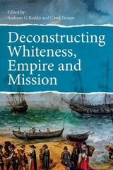 Deconstructing Whiteness, Empire and Mission цена и информация | Духовная литература | pigu.lt