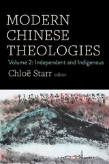 Modern Chinese Theologies: Volume 2: Independent and Indigenous kaina ir informacija | Dvasinės knygos | pigu.lt