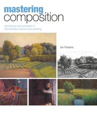 Mastering Composition: Techniques and Principles to Dramatically Improve Your Painting kaina ir informacija | Knygos apie meną | pigu.lt