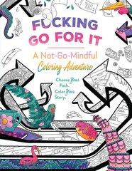 F*cking Go For It: A Not-So-Mindful Coloring Adventure kaina ir informacija | Knygos apie sveiką gyvenseną ir mitybą | pigu.lt