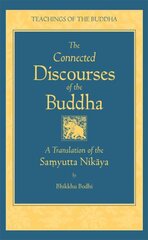 Connected Discourses of the Buddha: A Translation of the Samyutta Nikaya kaina ir informacija | Dvasinės knygos | pigu.lt