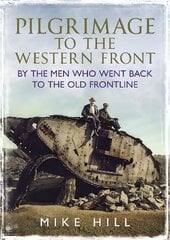 Pilgrimage to the Western Front: By the Men Who Went Back to the Old Frontline kaina ir informacija | Istorinės knygos | pigu.lt