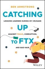 Catching Up to FTX: Lessons Learned in My Crusade Against Corruption, Fraud, and Bad Hair цена и информация | Книги по экономике | pigu.lt