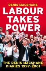 Labour Takes Power: The Denis MacShane Diaries 1997-2001 цена и информация | Биографии, автобиогафии, мемуары | pigu.lt