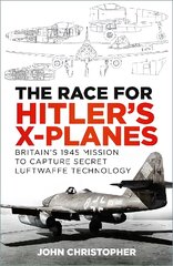 Race for Hitler's X-Planes: Britain's 1945 Mission to Capture Secret Luftwaffe Technology New edition цена и информация | Книги по социальным наукам | pigu.lt