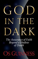 God in the Dark: The Assurance of Faith Beyond a Shadow of Doubt kaina ir informacija | Dvasinės knygos | pigu.lt