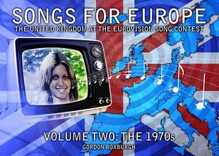 Songs for Europe: The United Kingdom at the Eurovision Song Contest, Volume 2, The 1970s kaina ir informacija | Knygos apie meną | pigu.lt