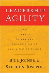 Leadership Agility: Five Levels of Mastery for Anticipating and Initiating Change kaina ir informacija | Ekonomikos knygos | pigu.lt