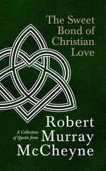 Sweet Bond of Christian Love: A Collection of Quotes from Robert Murray McCheyne kaina ir informacija | Dvasinės knygos | pigu.lt