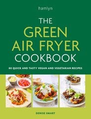 Green Air Fryer Cookbook: 80 quick and tasty vegan and vegetarian recipes kaina ir informacija | Receptų knygos | pigu.lt