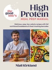 Good Bites High Protein Meal Prep Manual: Delicious, easy low-calorie recipes with full nutritional breakdowns & food-tracking barcodes kaina ir informacija | Receptų knygos | pigu.lt