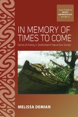 In Memory of Times to Come: Ironies of History in Southeastern Papua New Guinea kaina ir informacija | Socialinių mokslų knygos | pigu.lt