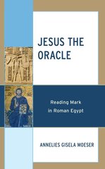 Jesus the Oracle: Reading Mark in Roman Egypt цена и информация | Духовная литература | pigu.lt