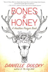 Bones & Honey: A Heathen Prayer Book kaina ir informacija | Saviugdos knygos | pigu.lt