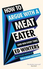 How to Argue With a Meat Eater (And Win Every Time) kaina ir informacija | Istorinės knygos | pigu.lt