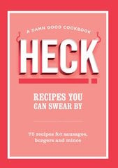 HECK! Recipes You Can Swear By: 75 recipes for sausages, burgers and mince цена и информация | Книги рецептов | pigu.lt