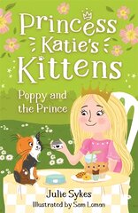 Poppy and the Prince (Princess Katie's Kittens 4) цена и информация | Книги для подростков и молодежи | pigu.lt