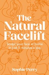 Natural Facelift: Sculpt Your Face at Home in Just 5 Minutes a Day kaina ir informacija | Saviugdos knygos | pigu.lt