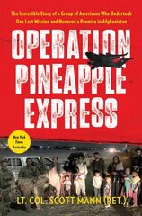 Operation Pineapple Express: The Incredible Story of a Group of Americans Who Undertook One Last Mission and Honored a Promise in Afghanistan kaina ir informacija | Istorinės knygos | pigu.lt