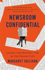 Newsroom Confidential: Lessons (and Worries) from an Ink-Stained Life цена и информация | Биографии, автобиогафии, мемуары | pigu.lt