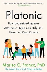 Platonic: How Understanding Your Attachment Style Can Help You Make and Keep Friends kaina ir informacija | Saviugdos knygos | pigu.lt