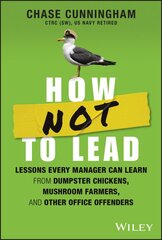 How NOT to Lead: Lessons Every Manager Can Learn from Dumpster Chickens, Mushroom Farmers, and Other Office Offenders kaina ir informacija | Ekonomikos knygos | pigu.lt