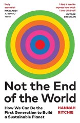 Not the End of the World: How We Can Be the First Generation to Build a Sustainable Planet kaina ir informacija | Socialinių mokslų knygos | pigu.lt