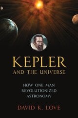 Kepler and the Universe: How One Man Revolutionized Astronomy kaina ir informacija | Ekonomikos knygos | pigu.lt