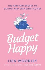 Budget Happy: the win-win secret to saving and spending money цена и информация | Самоучители | pigu.lt