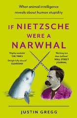 If Nietzsche Were a Narwhal: What Animal Intelligence Reveals About Human Stupidity kaina ir informacija | Ekonomikos knygos | pigu.lt