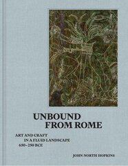 Unbound from Rome: Art and Craft in a Fluid Landscape, ca. 650-250 BCE kaina ir informacija | Knygos apie architektūrą | pigu.lt