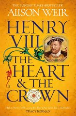 Henry VIII: The Heart and the Crown: 'this novel makes Henry VIIIs story feel like it has never been told before' (Tracy Borman) kaina ir informacija | Fantastinės, mistinės knygos | pigu.lt