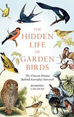 Hidden Life of Garden Birds: The unseen drama behind everyday survival kaina ir informacija | Knygos apie sveiką gyvenseną ir mitybą | pigu.lt