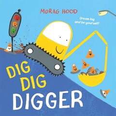 Dig, Dig, Digger: A little digger with big dreams kaina ir informacija | Knygos mažiesiems | pigu.lt