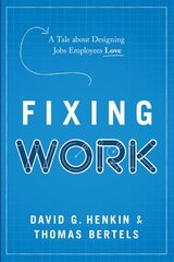 Fixing Work: A Tale about Designing Jobs Employees Love kaina ir informacija | Ekonomikos knygos | pigu.lt