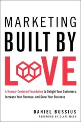 Marketing Built by Love: A Human-Centered Foundation to Delight Your Customers, Increase Your Revenue, and Grow Your Business kaina ir informacija | Ekonomikos knygos | pigu.lt