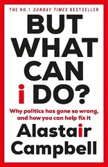 But What Can I Do?: Why Politics Has Gone So Wrong, and How You Can Help Fix It kaina ir informacija | Socialinių mokslų knygos | pigu.lt