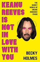 Keanu Reeves Is Not In Love With You: The Murky World of Online Romance Fraud kaina ir informacija | Biografijos, autobiografijos, memuarai | pigu.lt