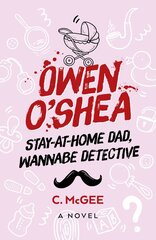 Owen O'Shea: Stay-At-Home Dad, Wannabe Detective: A Novel цена и информация | Фантастика, фэнтези | pigu.lt