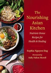 Nourishing Asian Kitchen: Nutrient-Dense Recipes for Health and Healing kaina ir informacija | Receptų knygos | pigu.lt