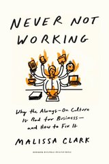 Never Not Working: Why the Always-On Culture Is Bad for Business - and How to Fix It цена и информация | Книги по экономике | pigu.lt