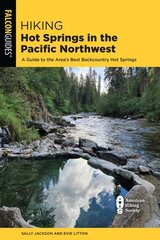 Hiking Hot Springs in the Pacific Northwest: A Guide to the Area's Best Backcountry Hot Springs Sixth Edition цена и информация | Книги о питании и здоровом образе жизни | pigu.lt