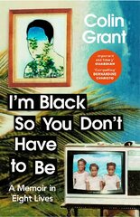 I'm Black So You Don't Have to Be: A Memoir in Eight Lives kaina ir informacija | Biografijos, autobiografijos, memuarai | pigu.lt