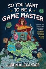 So You Want To Be A Game Master: Everything You Need to Start Your Tabletop Adventure for Dungeons and Dragons, Pathfinder, and Other Systems цена и информация | Книги для подростков  | pigu.lt