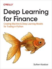 Deep Learning for Finance: Creating Machine & Deep Learning Models for Trading in Python kaina ir informacija | Ekonomikos knygos | pigu.lt