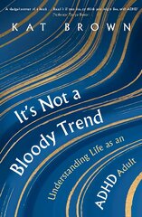 It's Not A Bloody Trend: Understanding Life as an ADHD Adult kaina ir informacija | Saviugdos knygos | pigu.lt