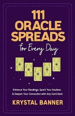 111 Oracle Spreads for Every Day: Enhance Your Readings, Spark Your Intuition & Deepen Your Connection with Any Card Deck kaina ir informacija | Saviugdos knygos | pigu.lt