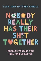 Nobody Really Has Their Sh*t Together: Doodles To Make You Feel Kind Of Better kaina ir informacija | Saviugdos knygos | pigu.lt