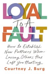 Loyal to a Fault: How to Establish New Patterns When Loving Others Has Left You Hurting kaina ir informacija | Saviugdos knygos | pigu.lt